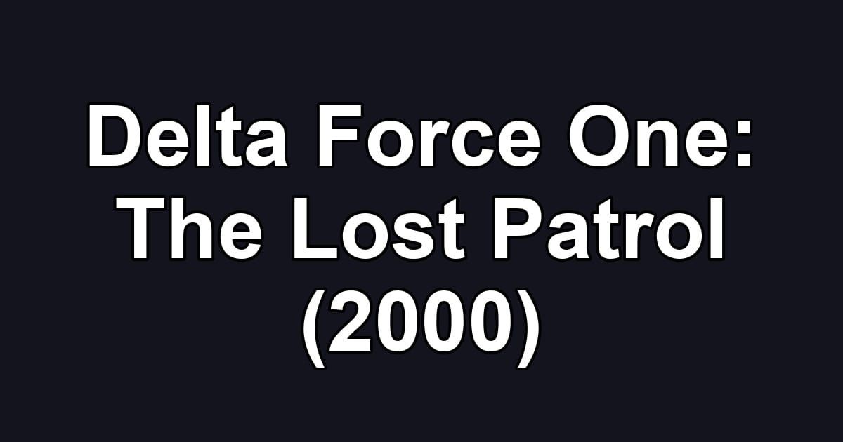 Delta Force One: The Lost Patrol (2000)