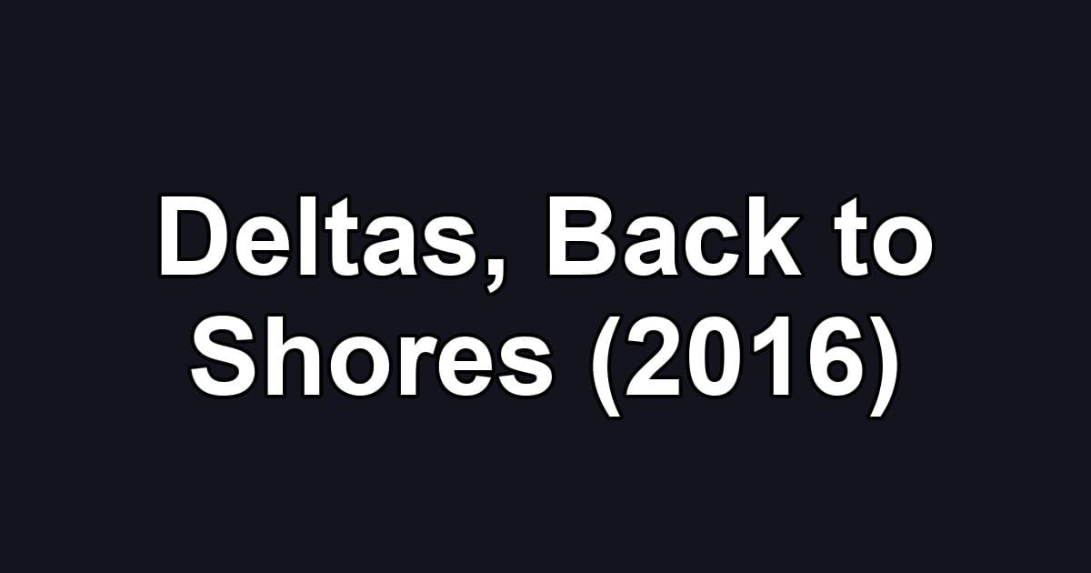 Deltas, Back to Shores (2016)