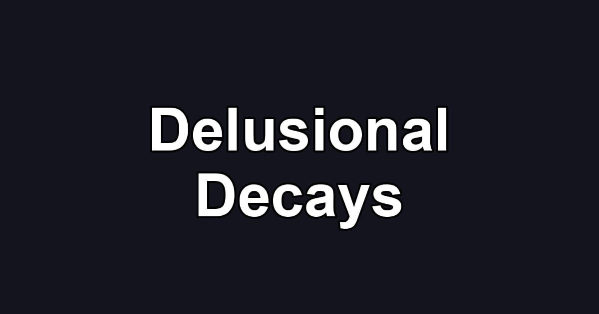 Delusional Decays