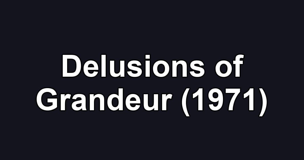 Delusions of Grandeur (1971)