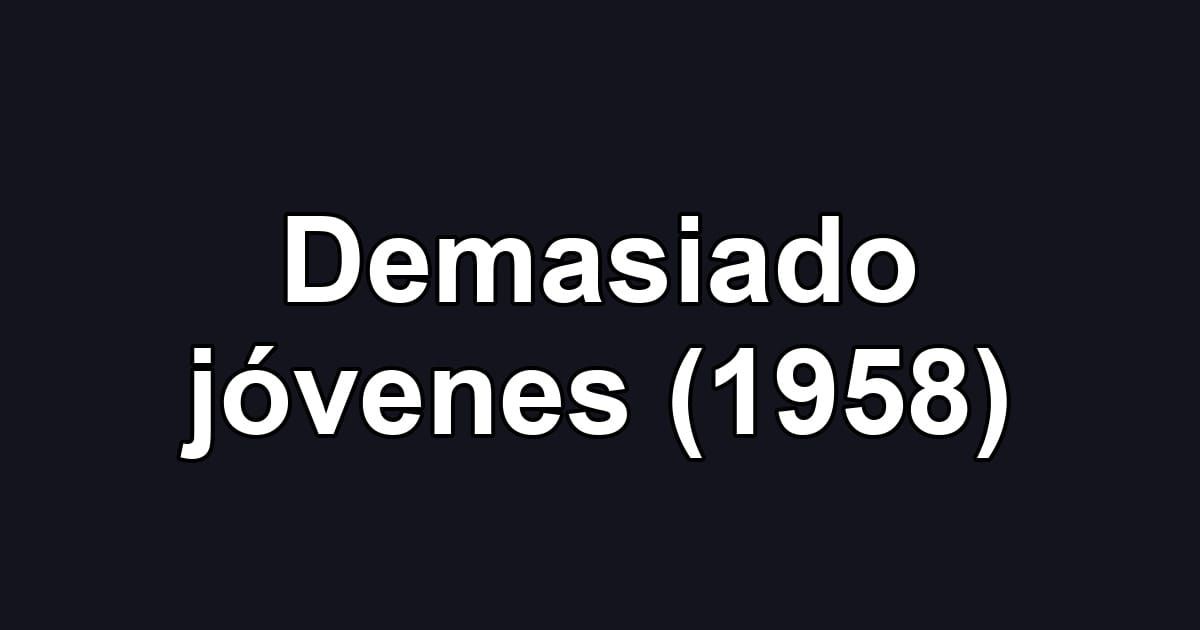 Demasiado jóvenes (1958)
