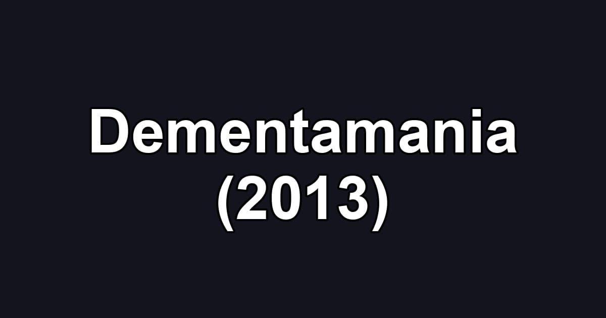 Dementamania (2013)