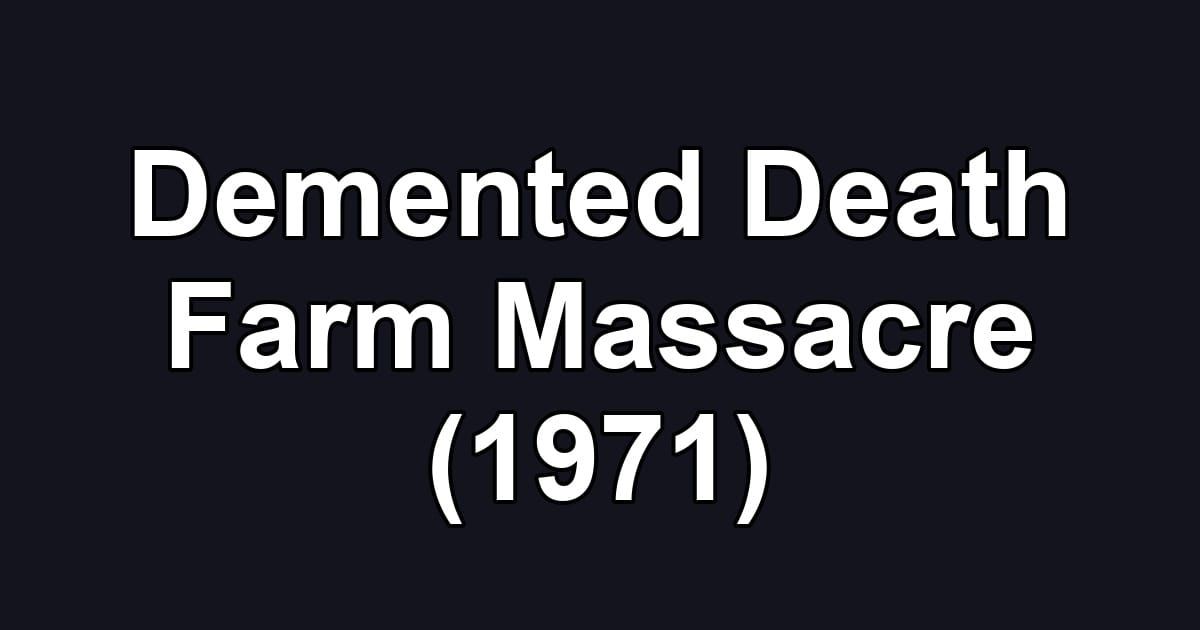 Demented Death Farm Massacre (1971)