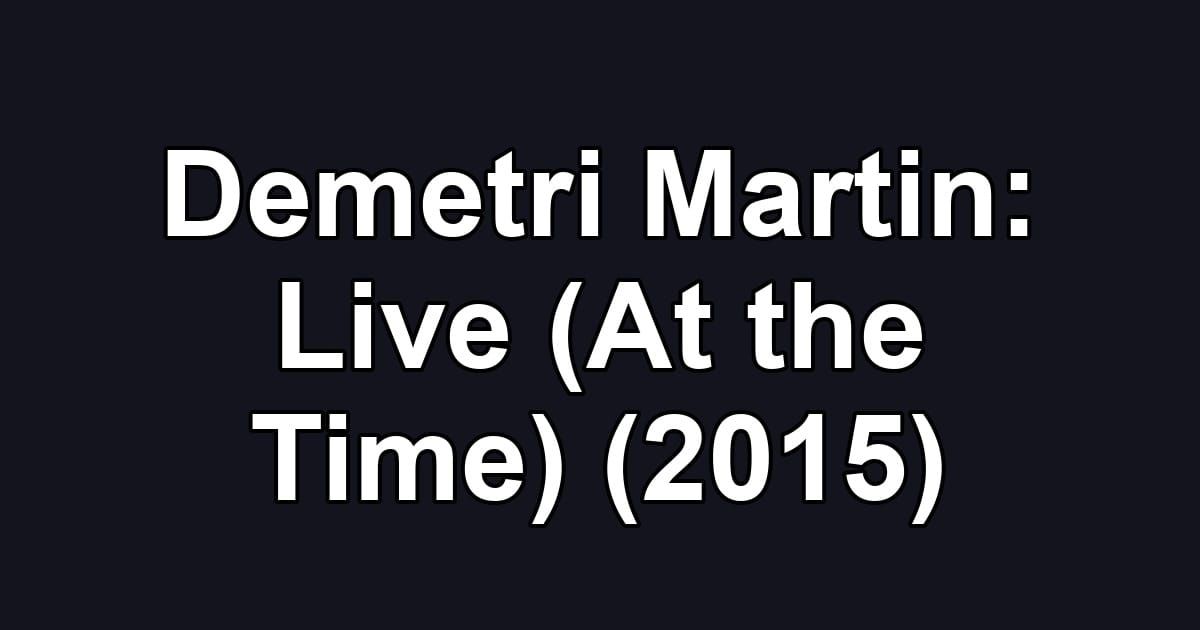 Demetri Martin: Live (At the Time) (2015)
