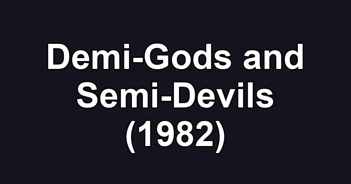 Demi-Gods and Semi-Devils (1982)