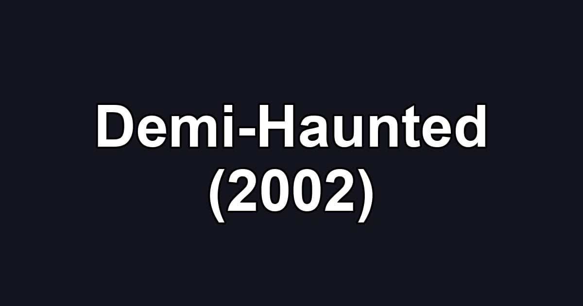 Demi-Haunted (2002)