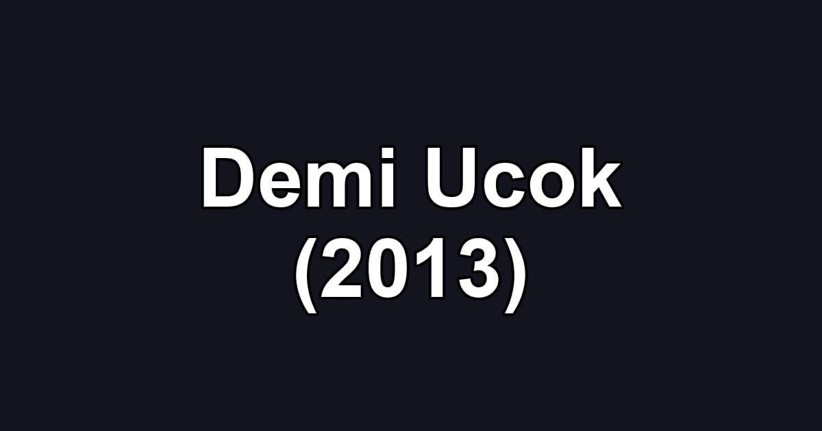 Demi Ucok (2013)