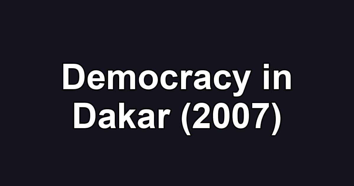 Democracy in Dakar (2007)