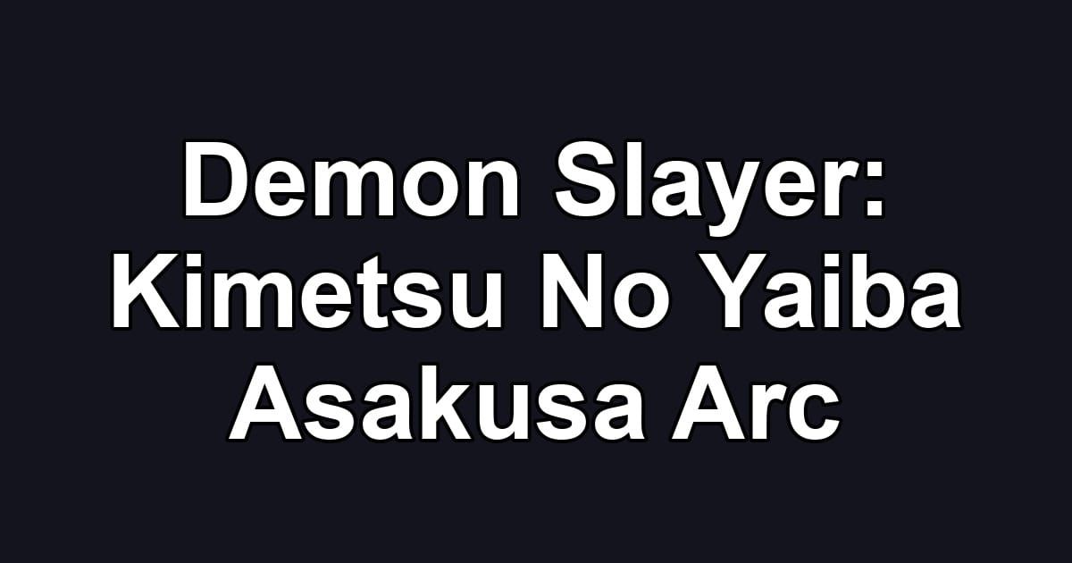 Demon Slayer: Kimetsu No Yaiba   Asakusa Arc