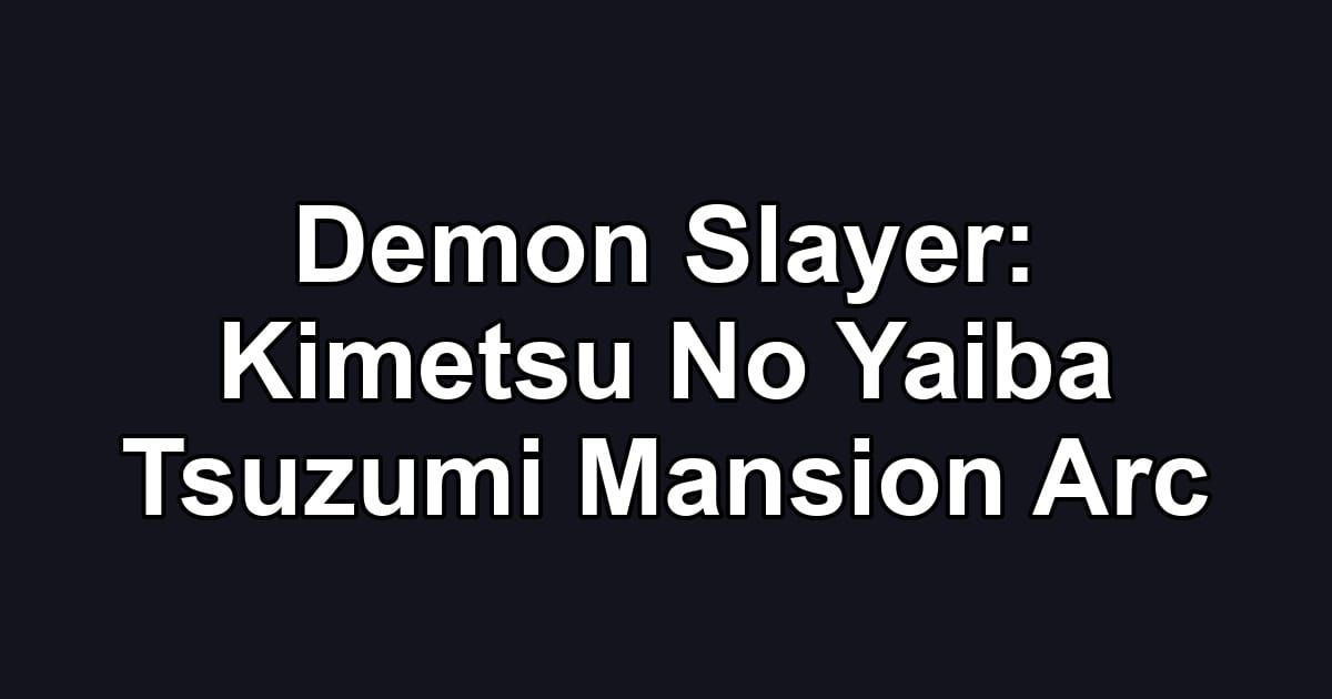 Demon Slayer: Kimetsu No Yaiba   Tsuzumi Mansion Arc