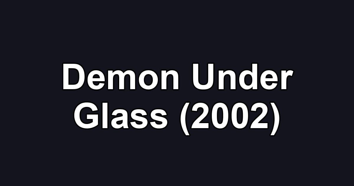 Demon Under Glass (2002)