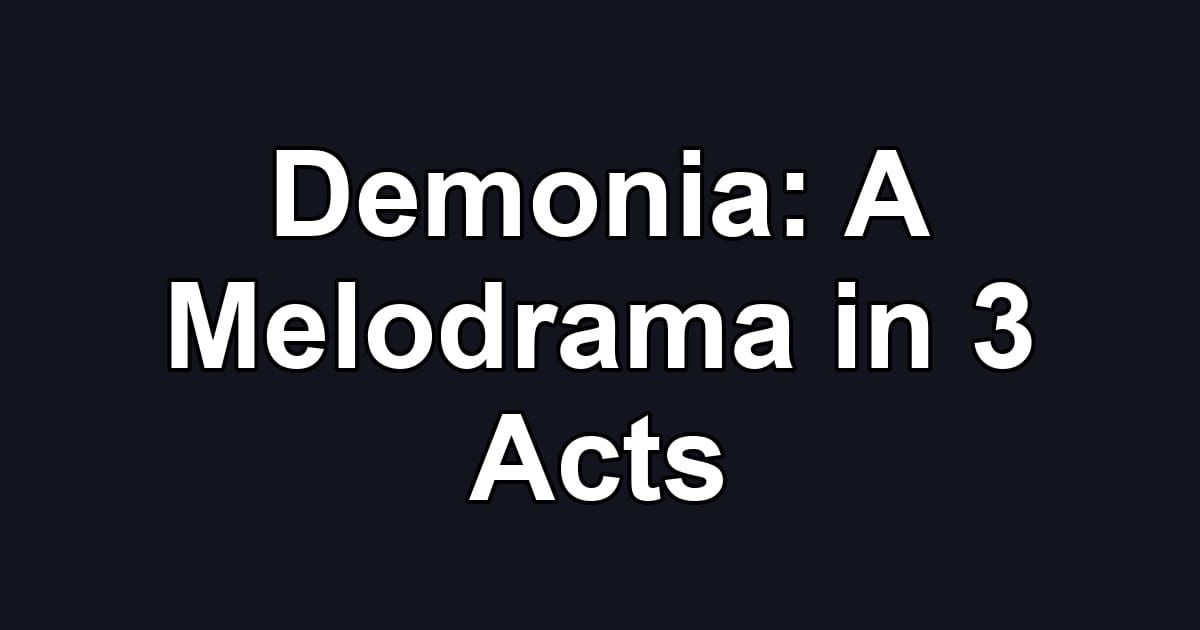 Demonia: A Melodrama in 3 Acts
