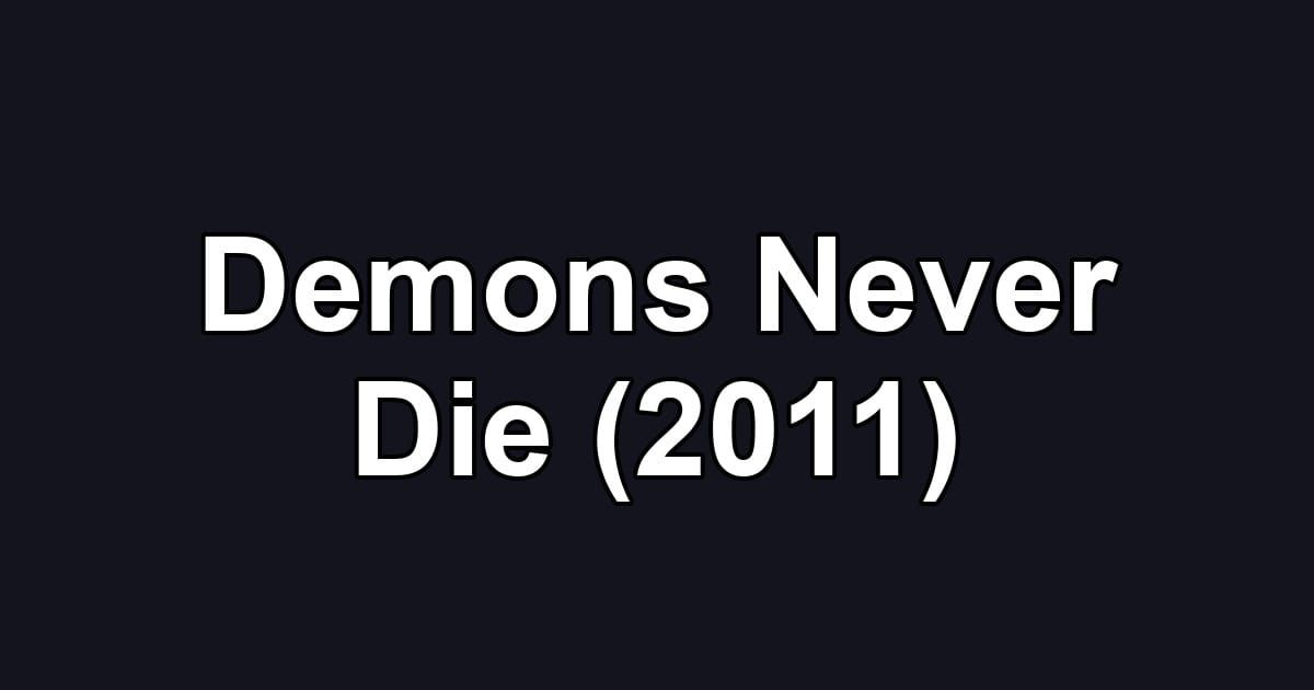 Demons Never Die (2011)