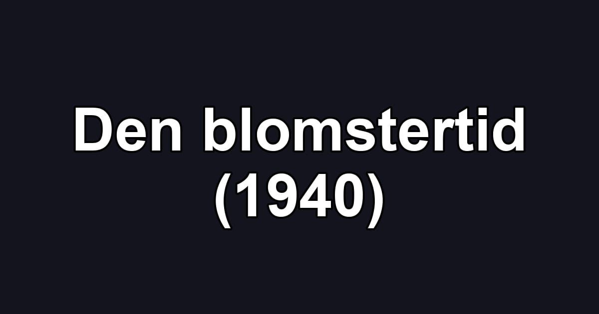 Den blomstertid (1940)