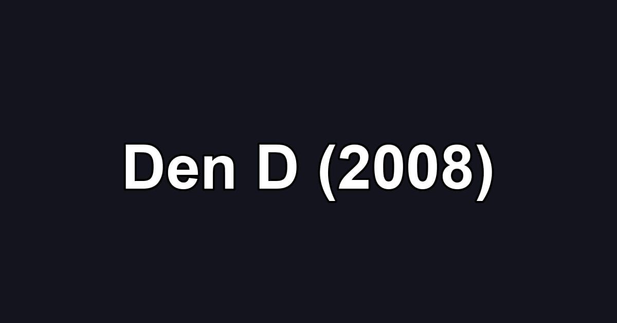 Den D (2008)