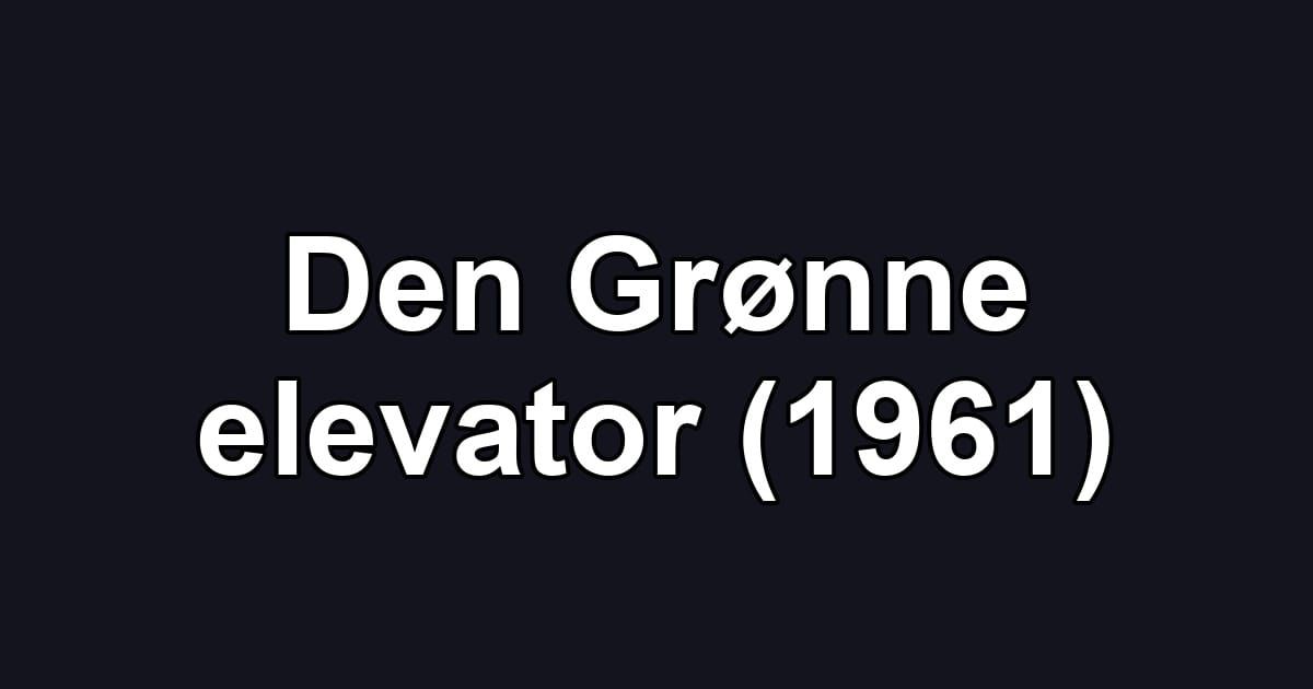 Den Grønne elevator (1961)