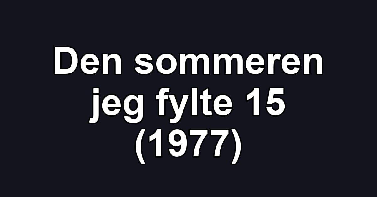 Den sommeren jeg fylte 15 (1977)