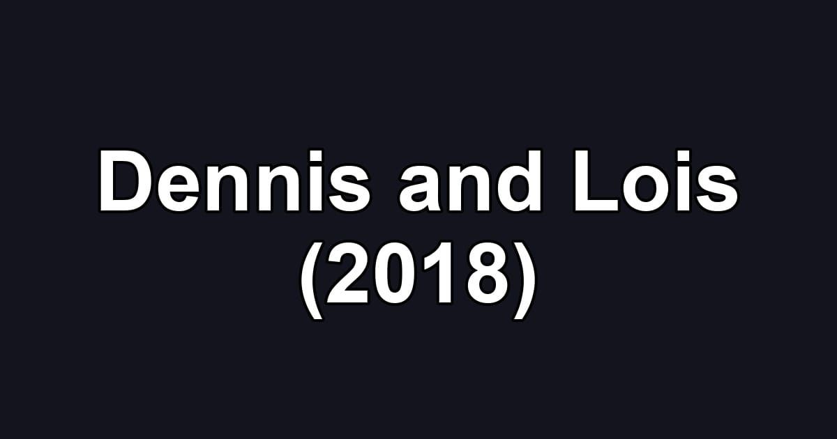 Dennis and Lois (2018)