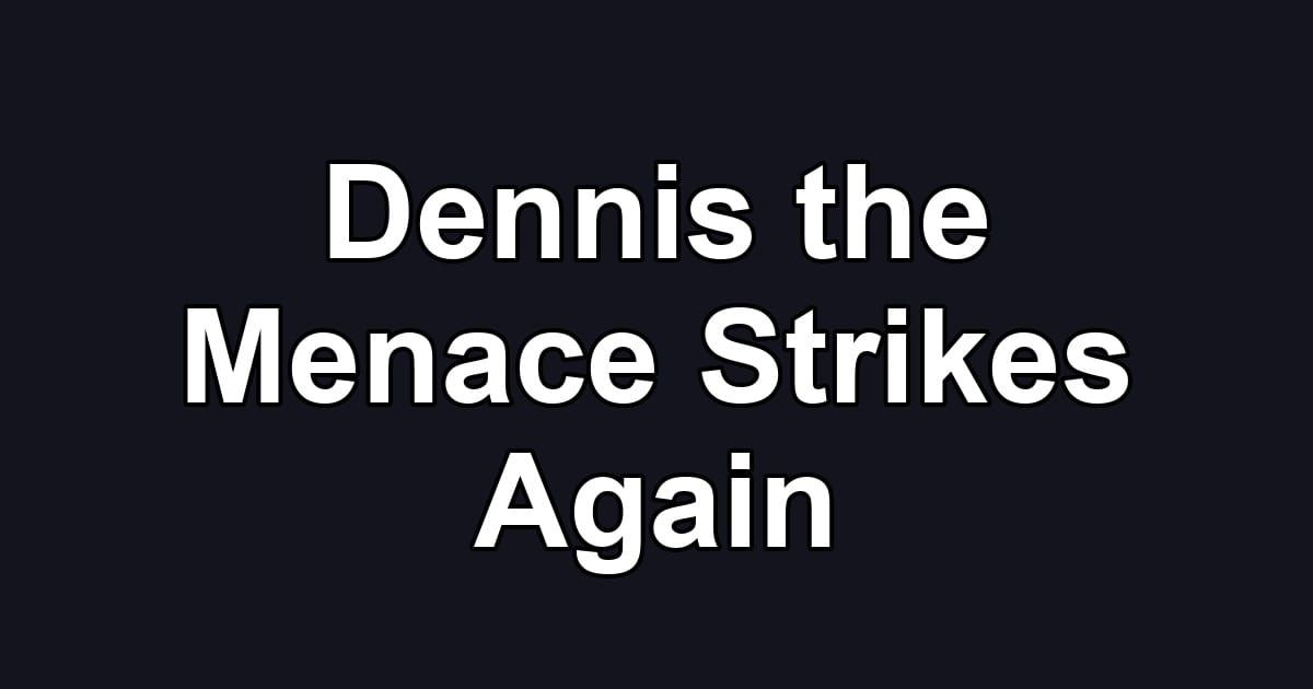 Dennis the Menace Strikes Again