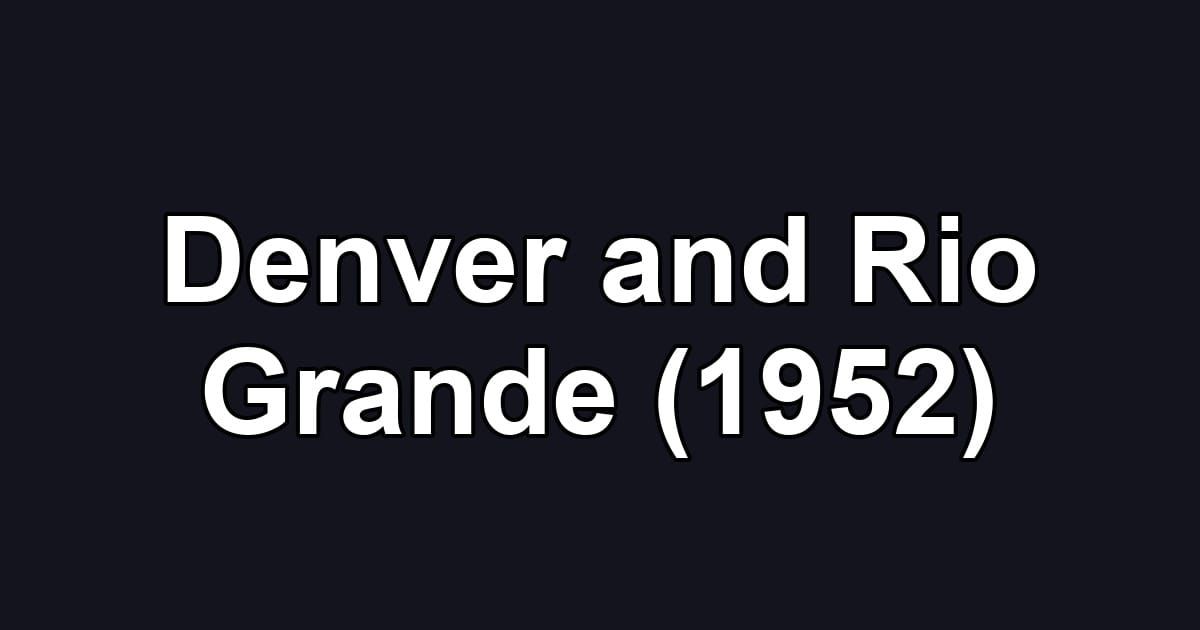 Denver and Rio Grande (1952)