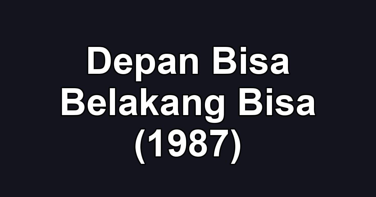 Depan Bisa Belakang Bisa (1987)