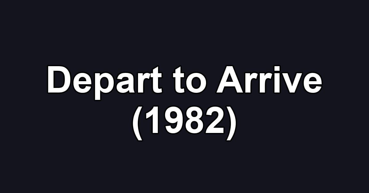Depart to Arrive (1982)