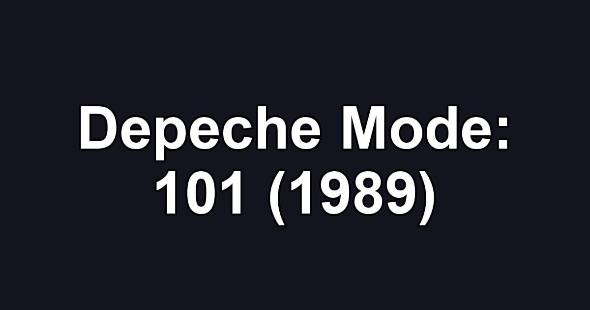 Depeche Mode: 101 (1989)