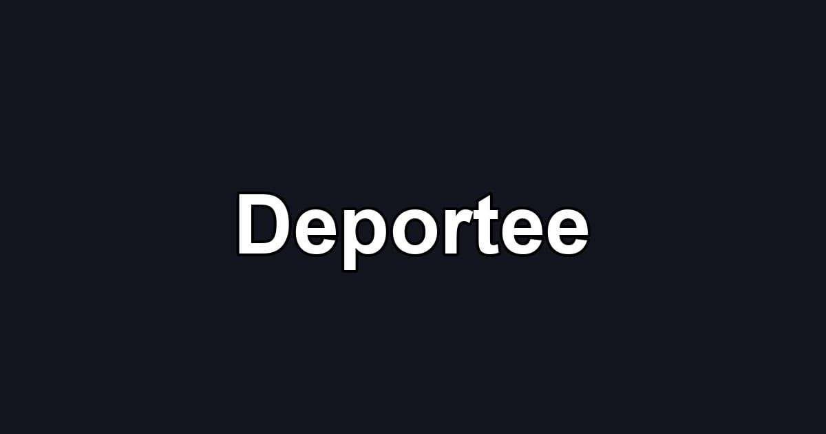 Deportee