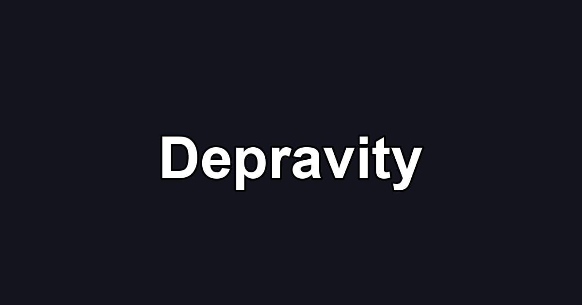 Depravity