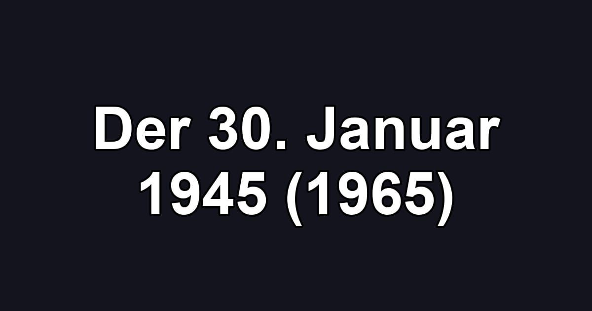 Der 30. Januar 1945 (1965)