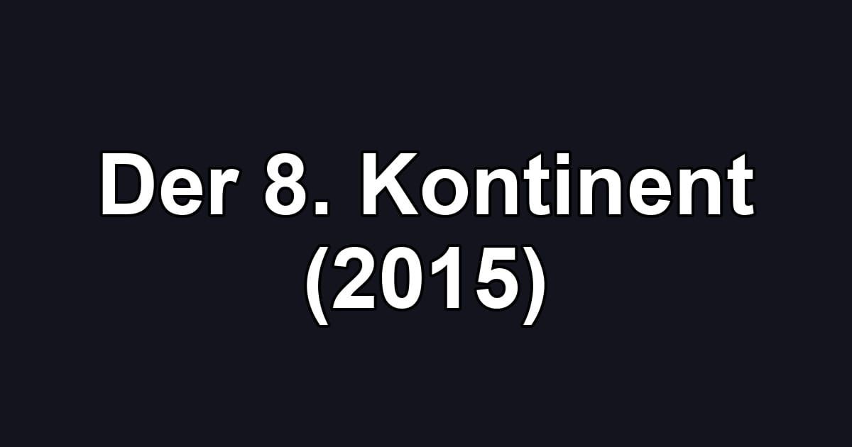 Der 8. Kontinent (2015)