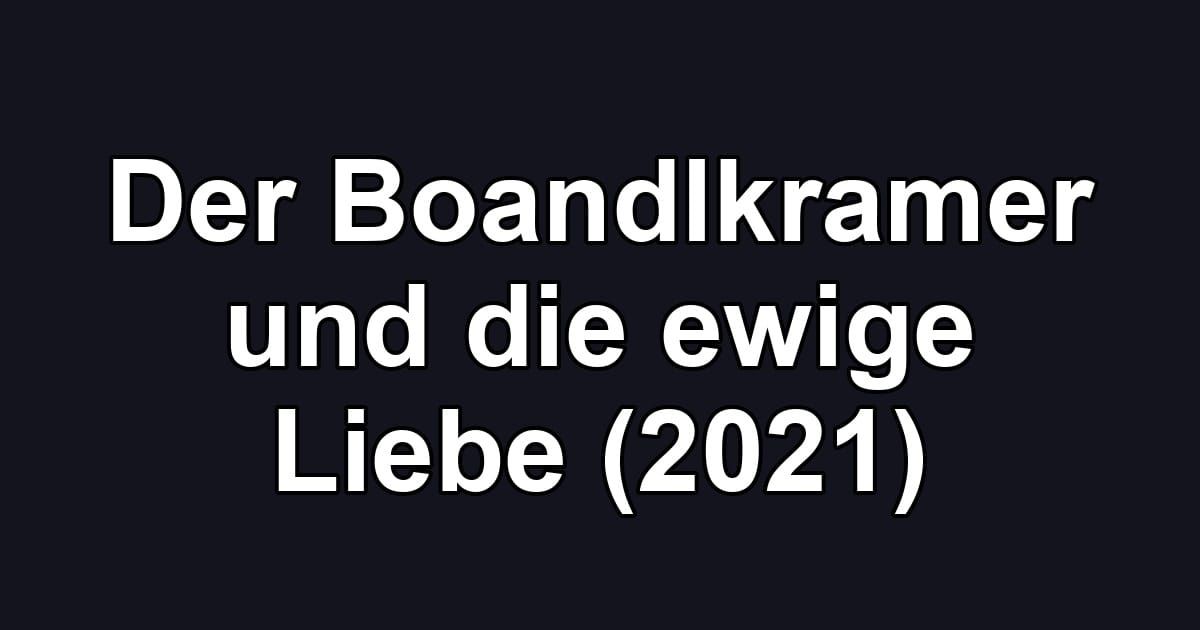 Der Boandlkramer und die ewige Liebe (2021)