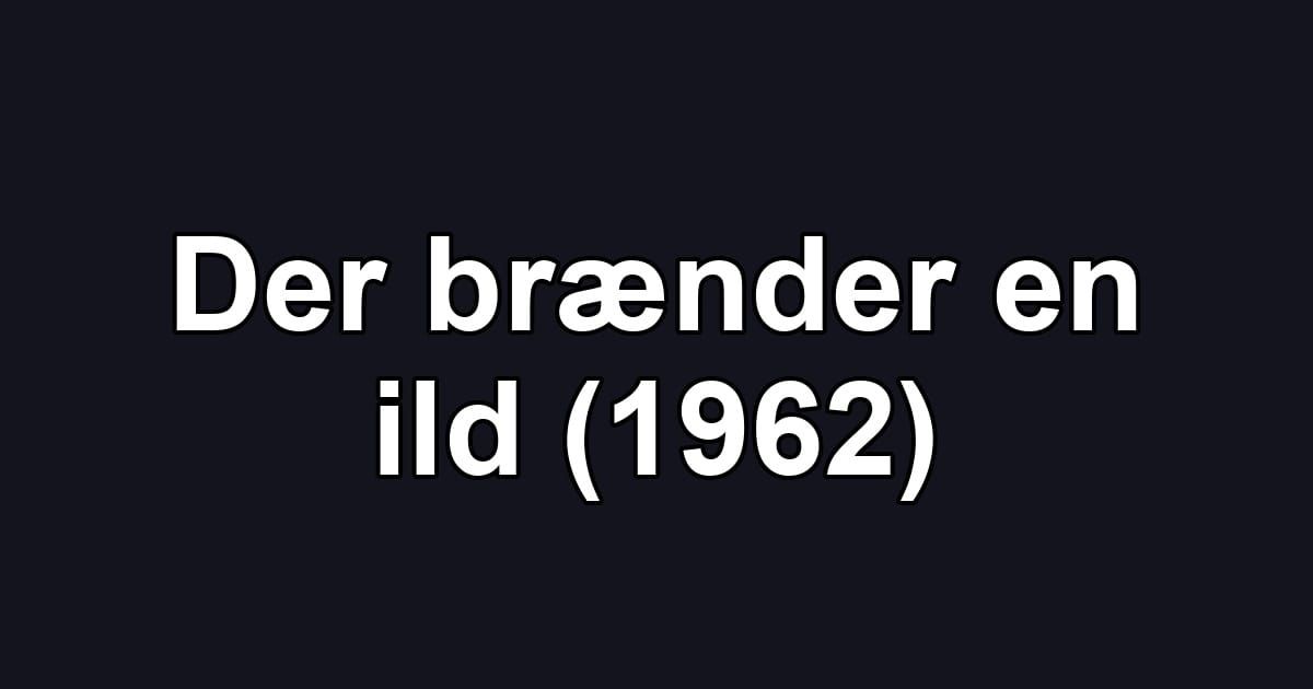 Der brænder en ild (1962)
