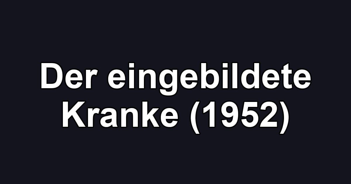 Der eingebildete Kranke (1952)