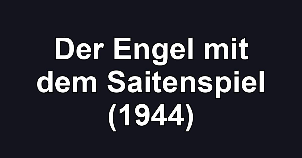 Der Engel mit dem Saitenspiel (1944)