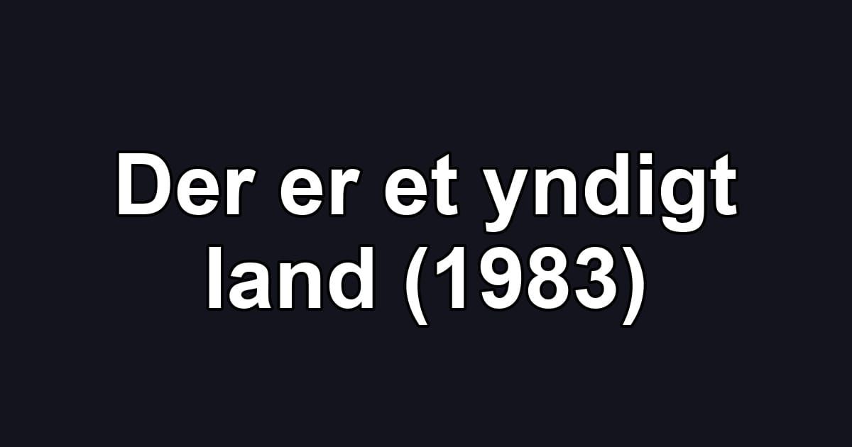 Der er et yndigt land (1983)