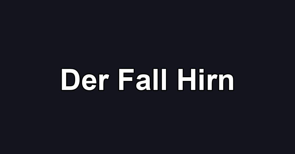 Der Fall Hirn