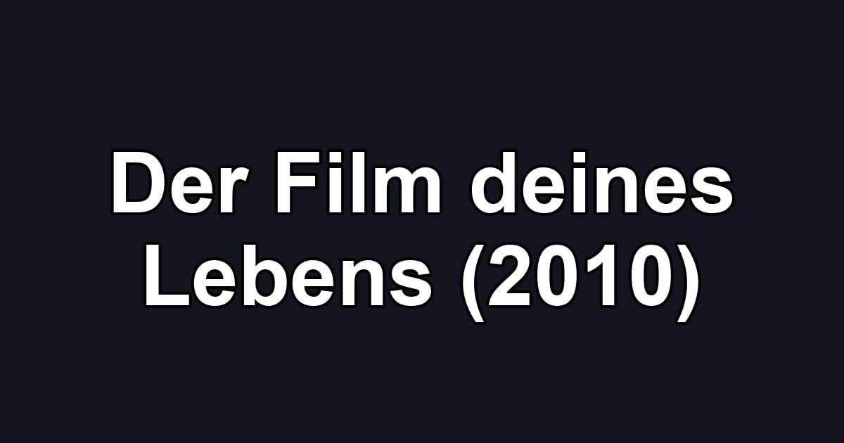 Der Film deines Lebens (2010)