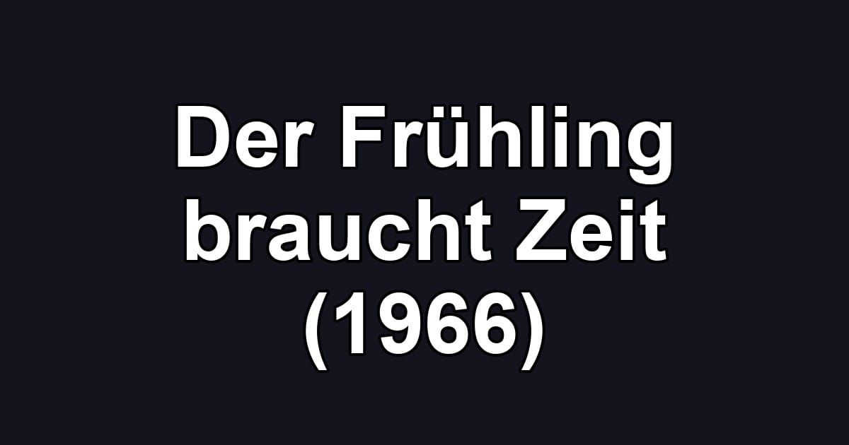Der Frühling braucht Zeit (1966)