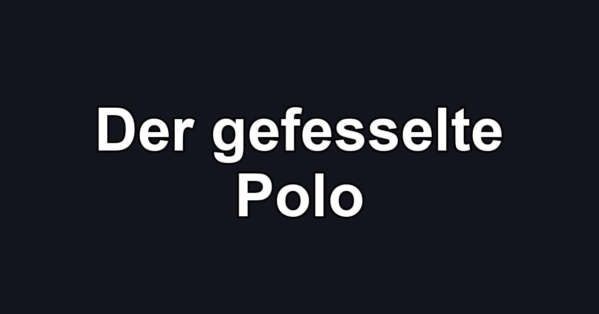 Der gefesselte Polo