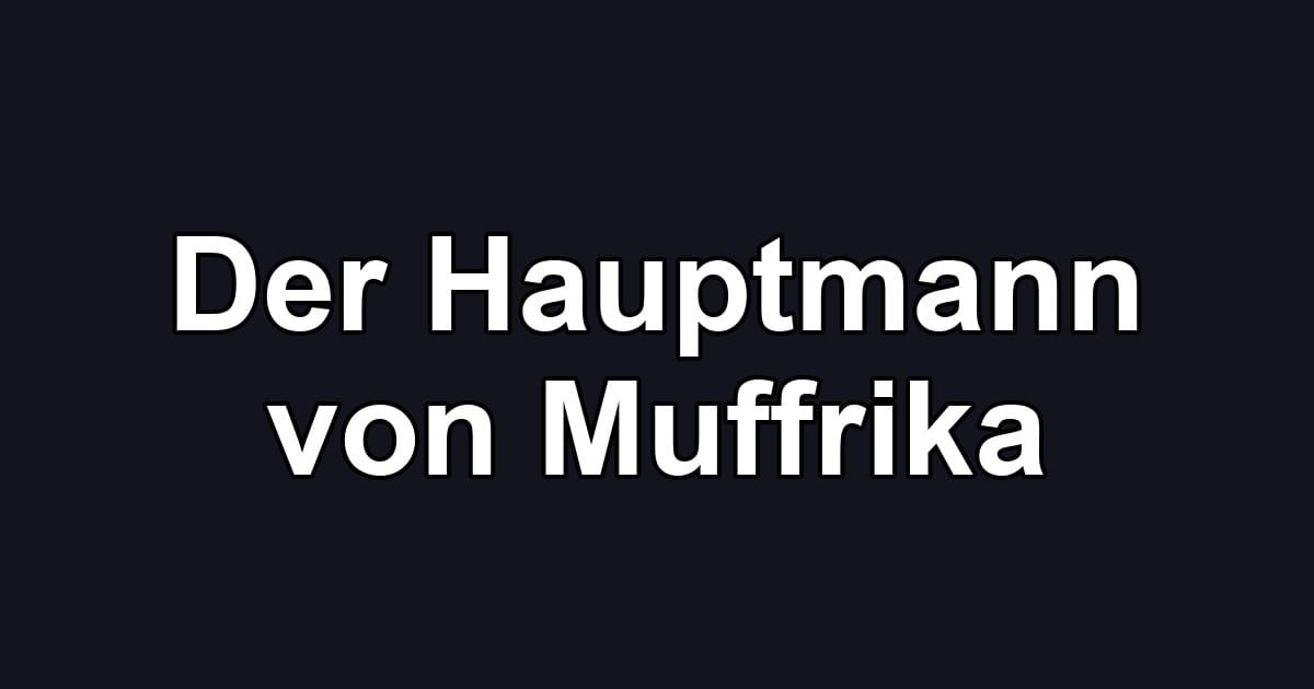Der Hauptmann von Muffrika