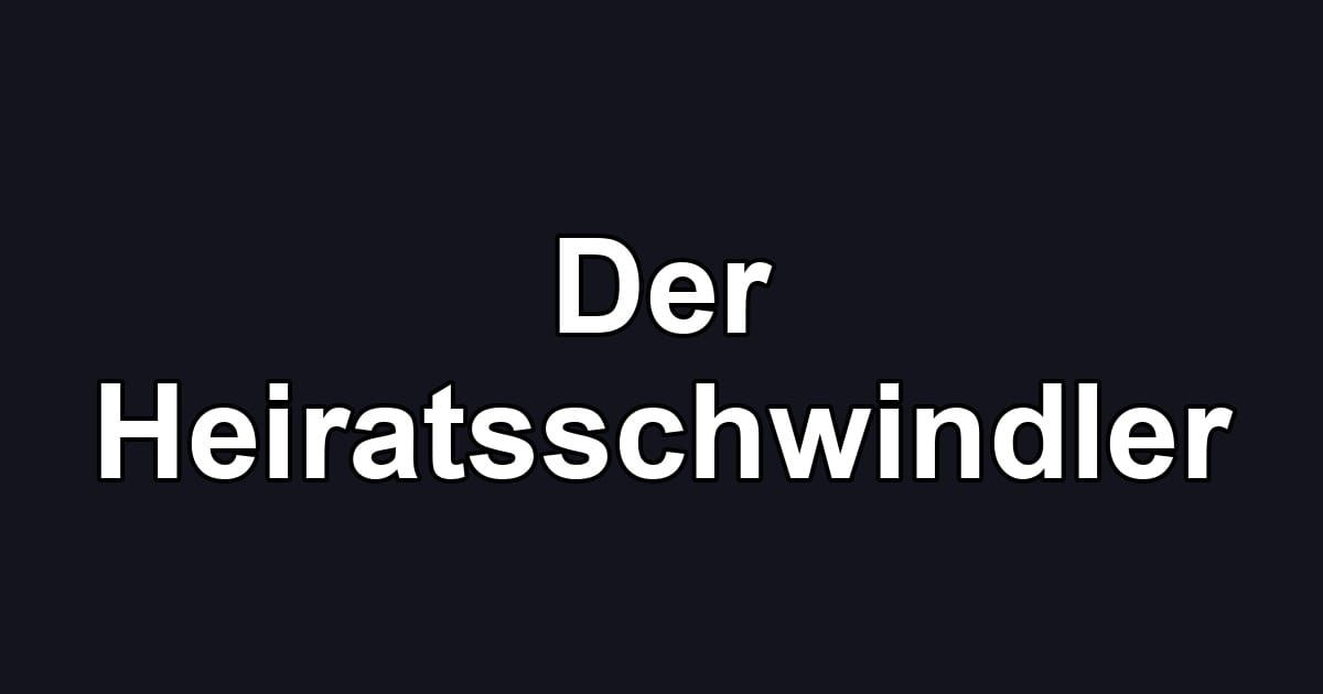 Der Heiratsschwindler
