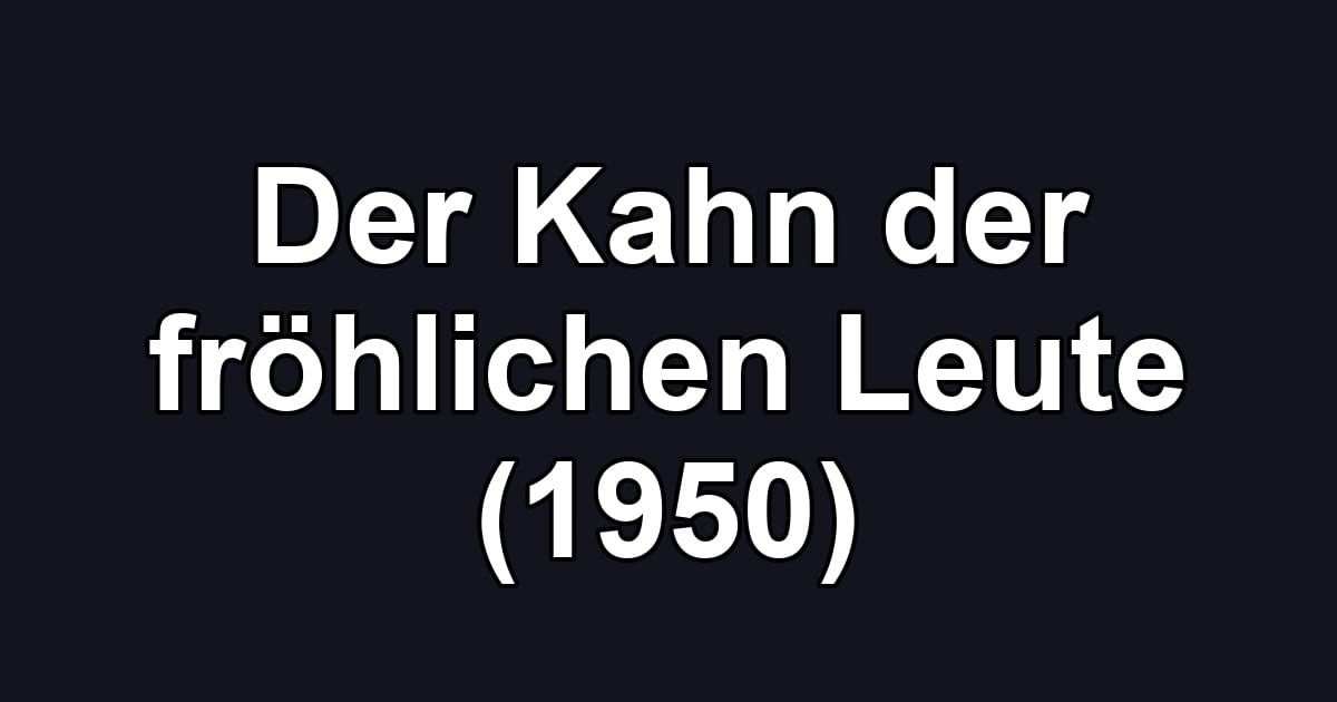 Der Kahn der fröhlichen Leute (1950)