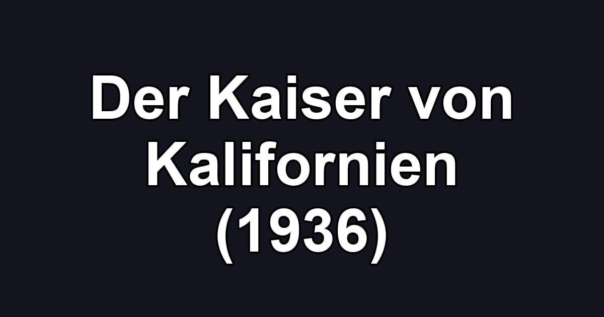 Der Kaiser von Kalifornien (1936)