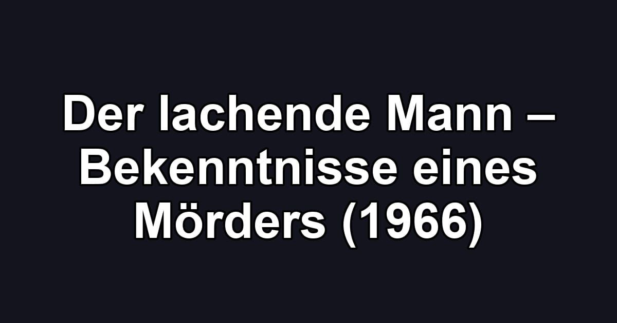Der lachende Mann – Bekenntnisse eines Mörders (1966)