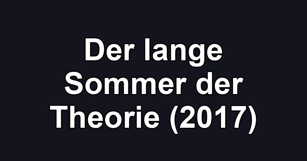 Der lange Sommer der Theorie (2017)