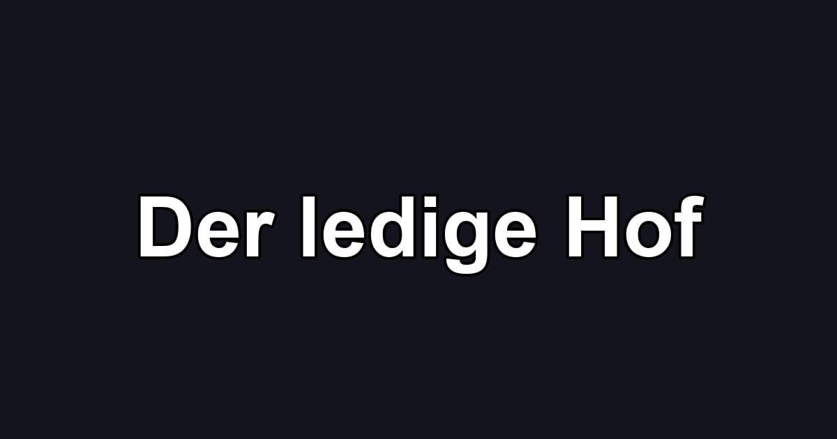 Der ledige Hof