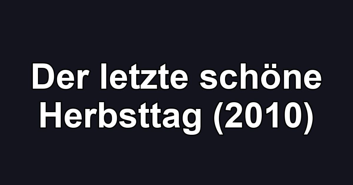 Der letzte schöne Herbsttag (2010)