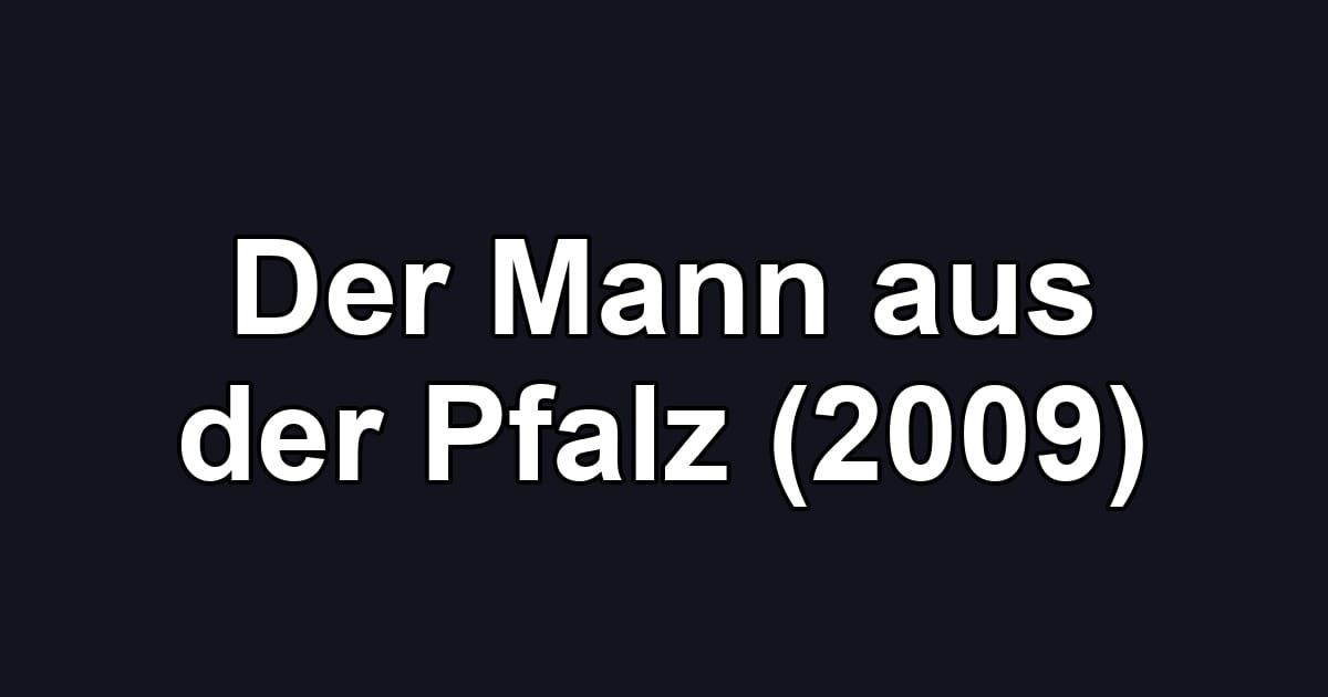 Der Mann aus der Pfalz (2009)