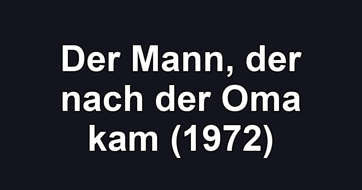 Der Mann, der nach der Oma kam (1972)